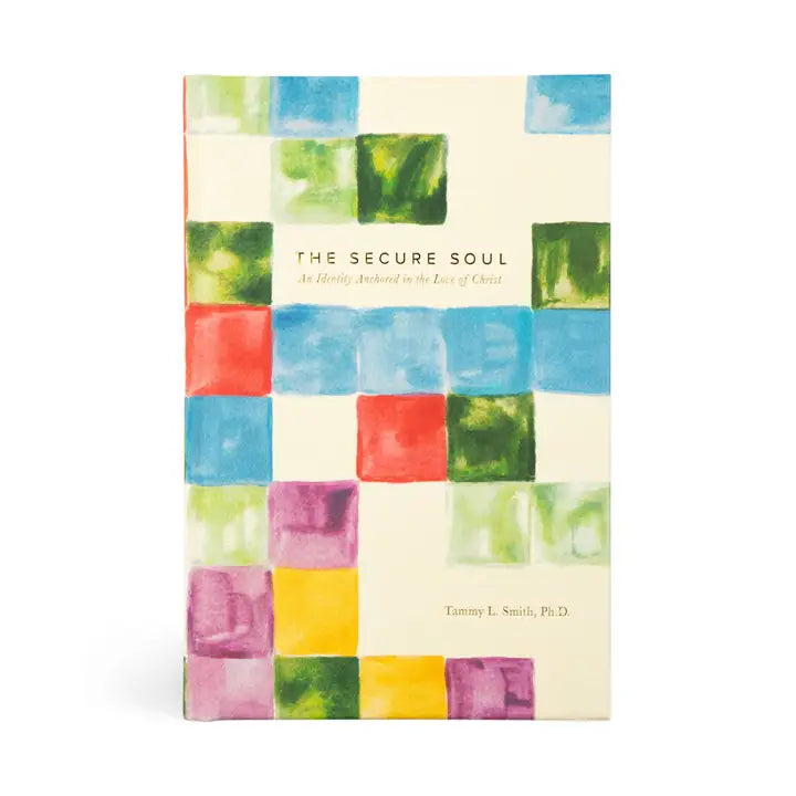 The Secure Soul by Tammy L. Smith, Ph.D.